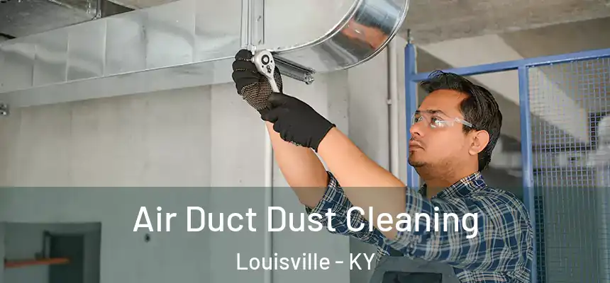 Air Duct Dust Cleaning Louisville - KY