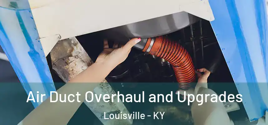 Air Duct Overhaul and Upgrades Louisville - KY
