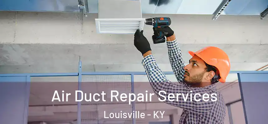 Air Duct Repair Services Louisville - KY