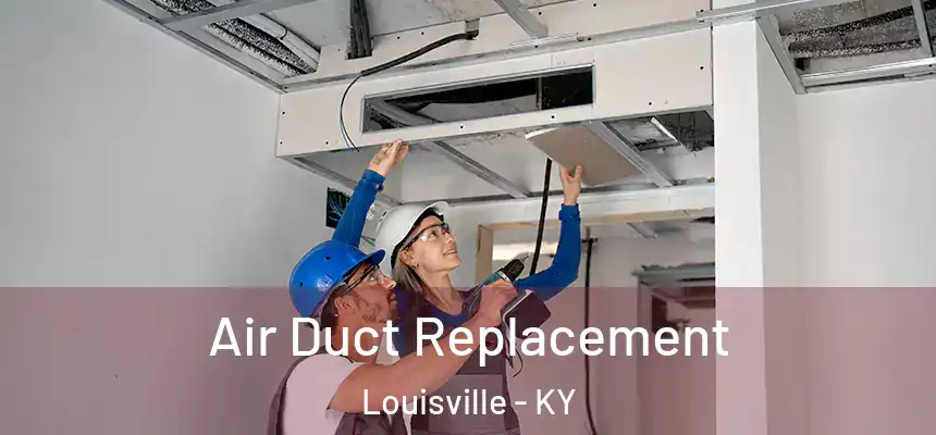  Air Duct Replacement Louisville - KY