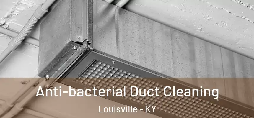 Anti-bacterial Duct Cleaning Louisville - KY