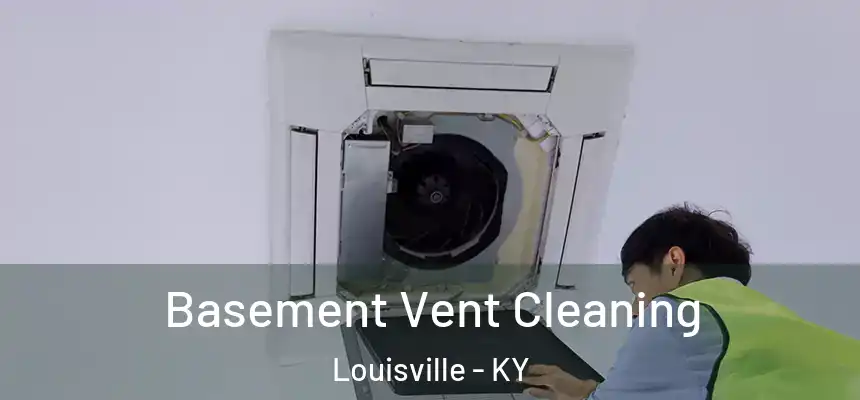 Basement Vent Cleaning Louisville - KY