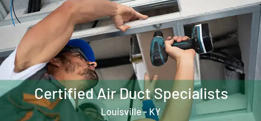  Certified Air Duct Specialists Louisville - KY