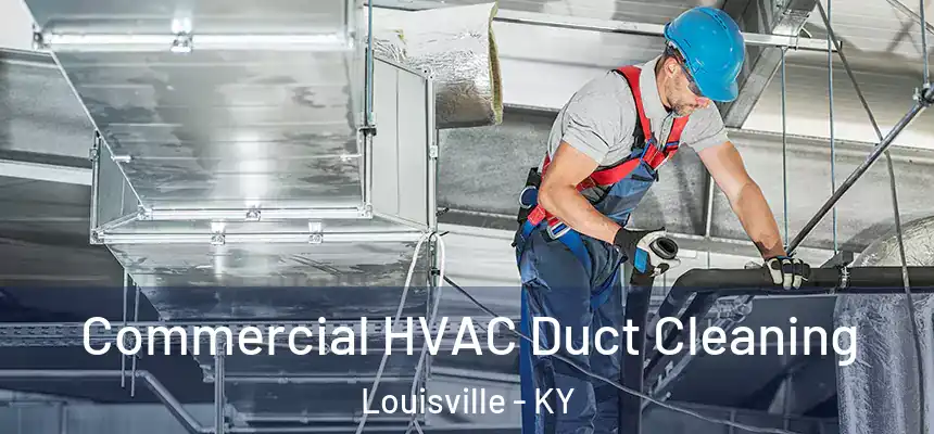 Commercial HVAC Duct Cleaning Louisville - KY