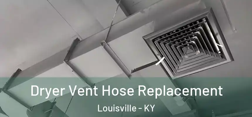  Dryer Vent Hose Replacement Louisville - KY