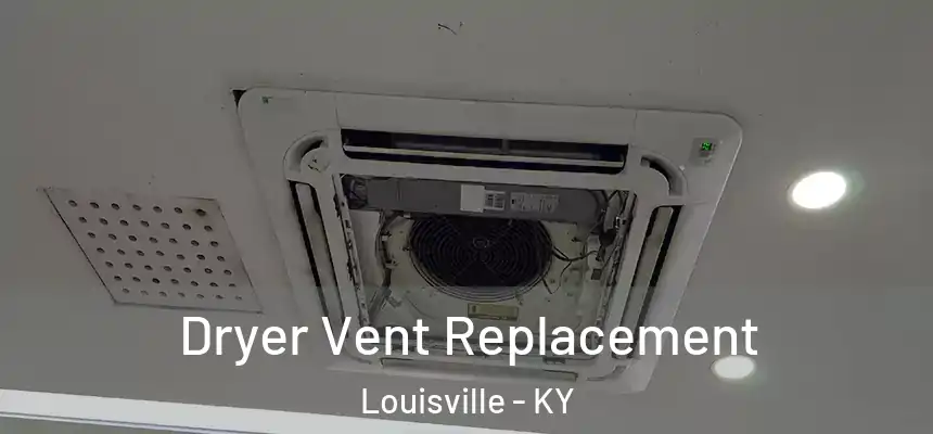 Dryer Vent Replacement Louisville - KY