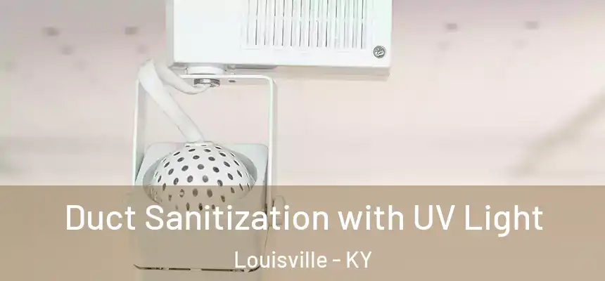 Duct Sanitization with UV Light Louisville - KY