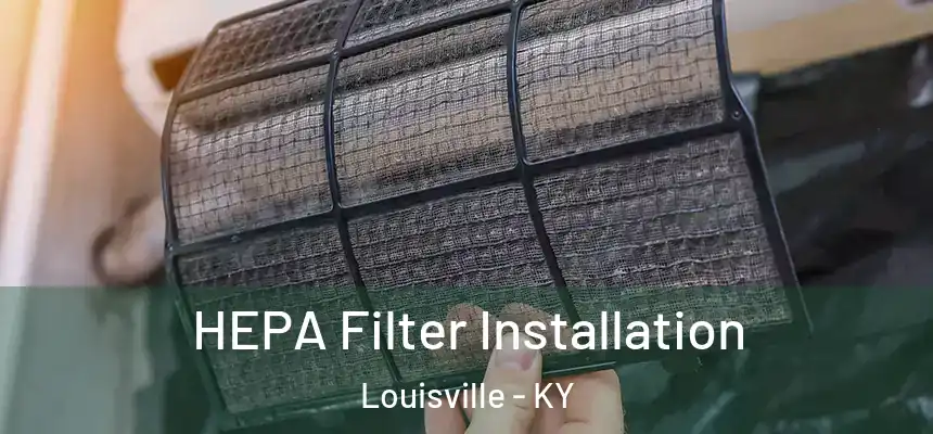  HEPA Filter Installation Louisville - KY