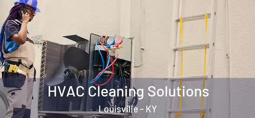 HVAC Cleaning Solutions Louisville - KY