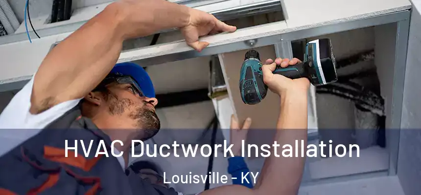 HVAC Ductwork Installation Louisville - KY