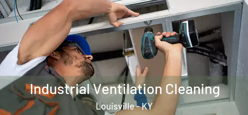 Industrial Ventilation Cleaning Louisville - KY