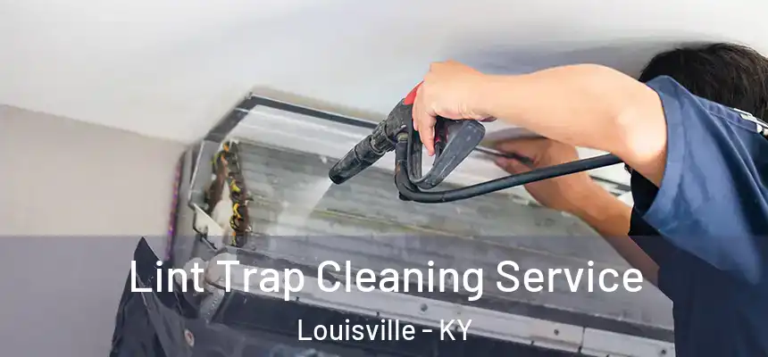 Lint Trap Cleaning Service Louisville - KY