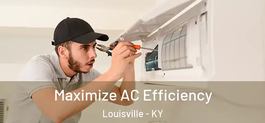 Maximize AC Efficiency Louisville - KY
