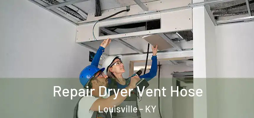 Repair Dryer Vent Hose Louisville - KY