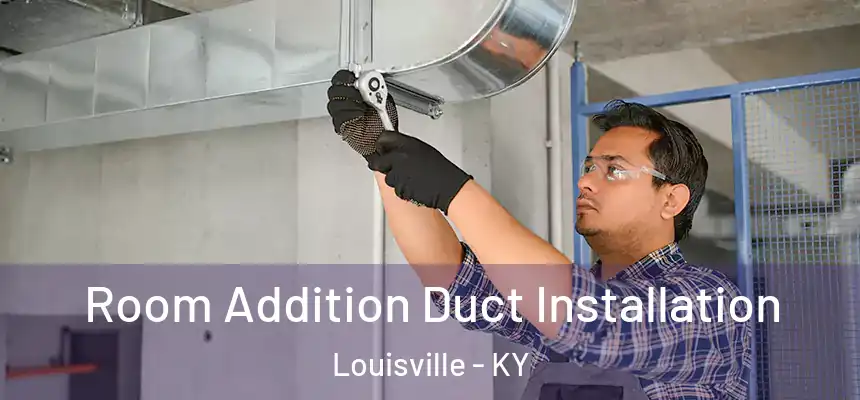 Room Addition Duct Installation Louisville - KY