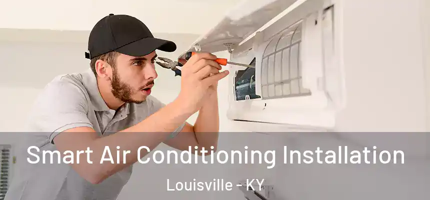  Smart Air Conditioning Installation Louisville - KY