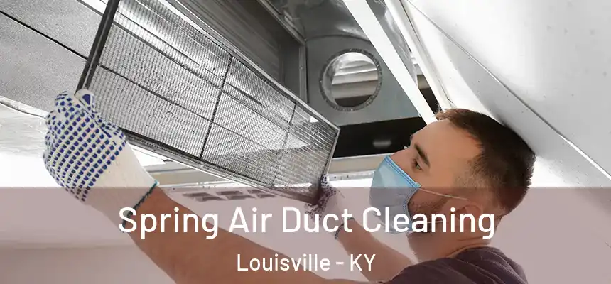 Spring Air Duct Cleaning Louisville - KY